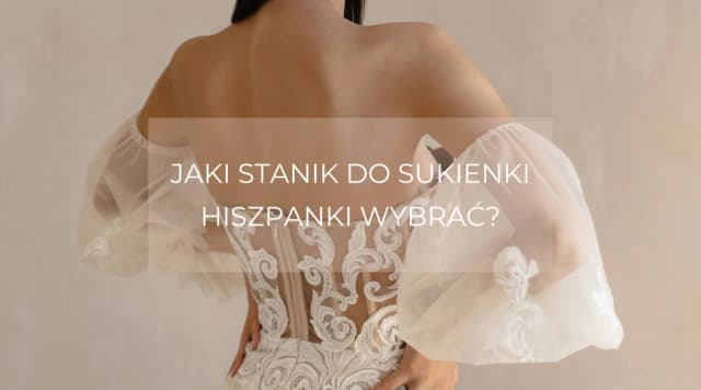 Jaki stanik do sukienki hiszpanki, aby uniknąć widocznych ramiączek?